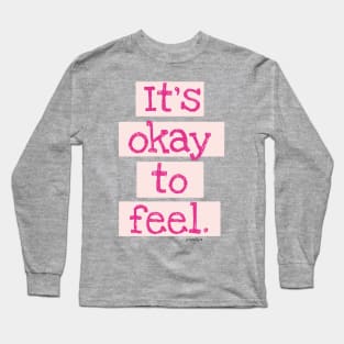 It's Okay To Feel! Long Sleeve T-Shirt